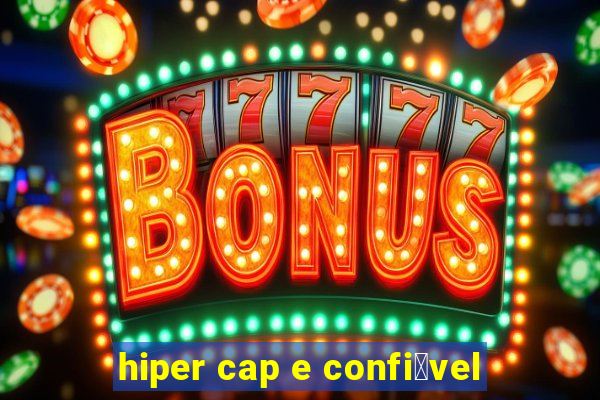 hiper cap e confi谩vel