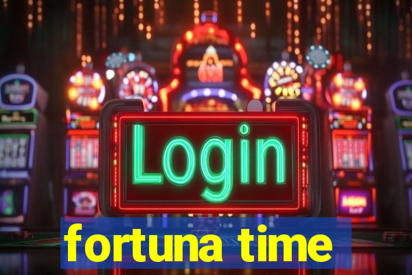 fortuna time