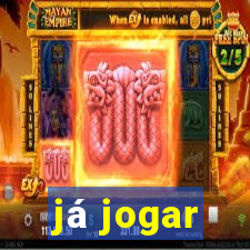 já jogar