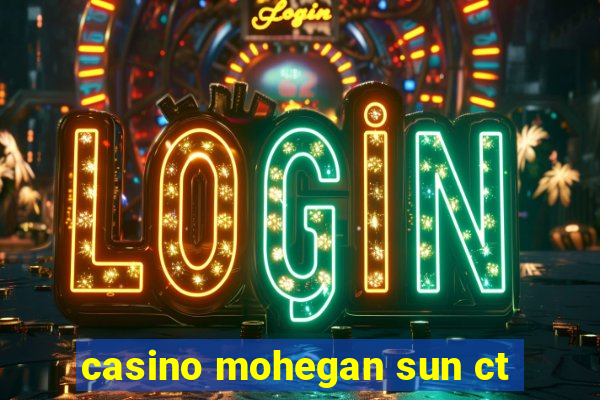 casino mohegan sun ct