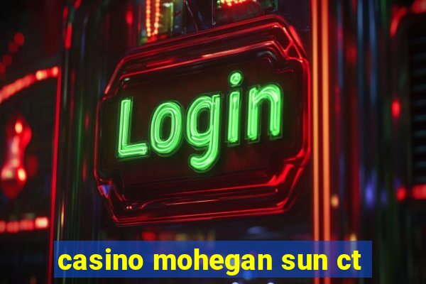 casino mohegan sun ct