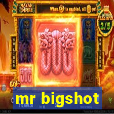 mr bigshot