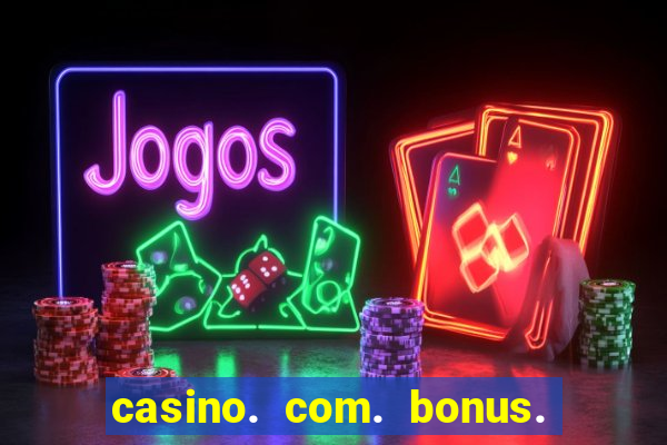 casino. com. bonus. sem. depósito.