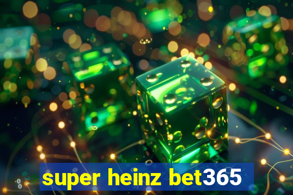 super heinz bet365