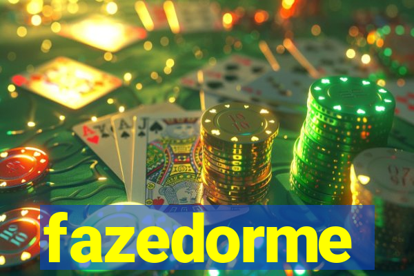 fazedorme