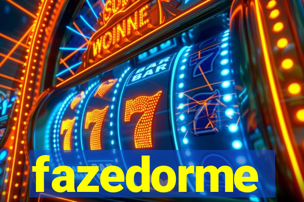 fazedorme