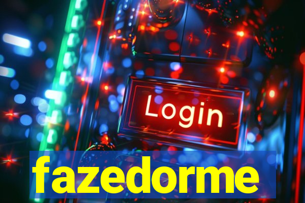 fazedorme