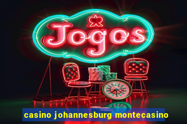 casino johannesburg montecasino