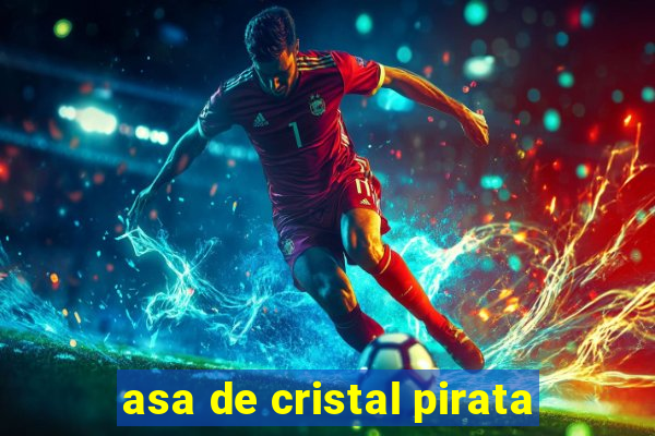 asa de cristal pirata