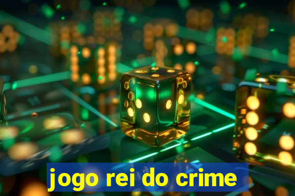 jogo rei do crime