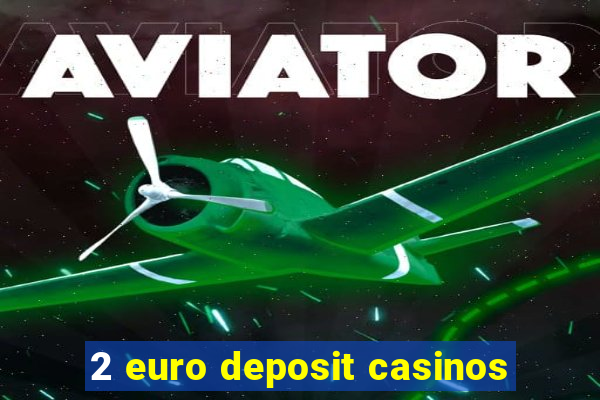 2 euro deposit casinos