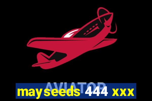 mayseeds 444 xxx