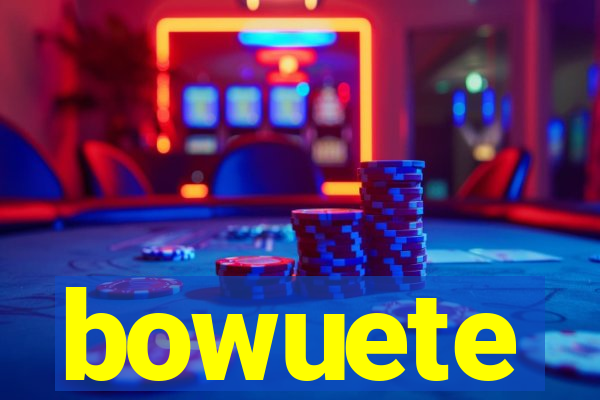 bowuete