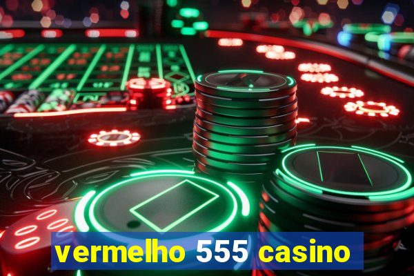 vermelho 555 casino