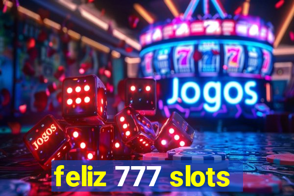 feliz 777 slots