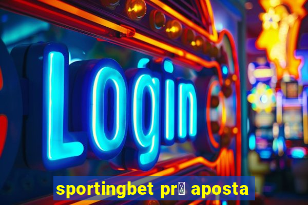 sportingbet pr茅 aposta