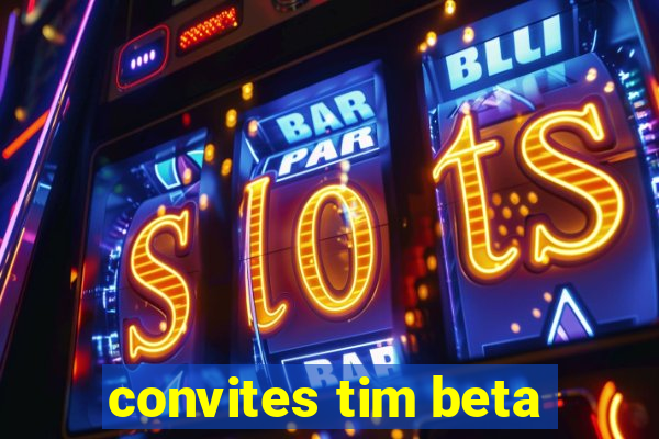 convites tim beta