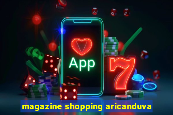 magazine shopping aricanduva