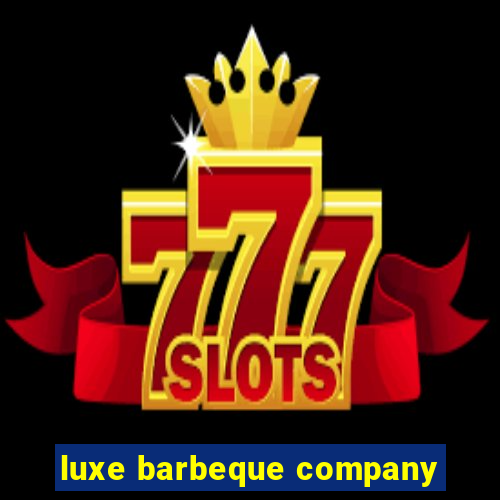 luxe barbeque company