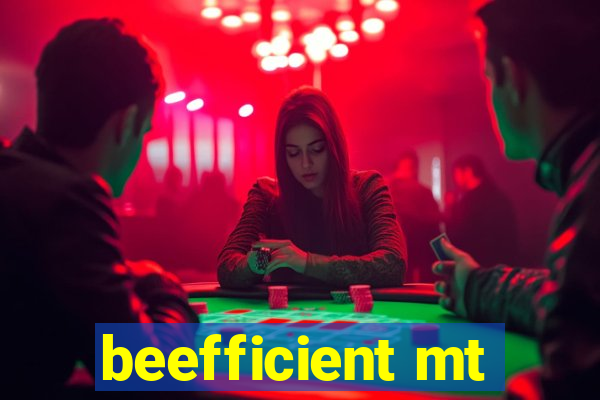 beefficient mt