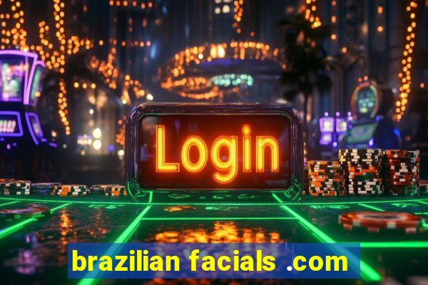 brazilian facials .com