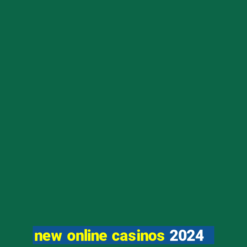 new online casinos 2024