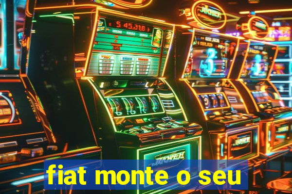 fiat monte o seu