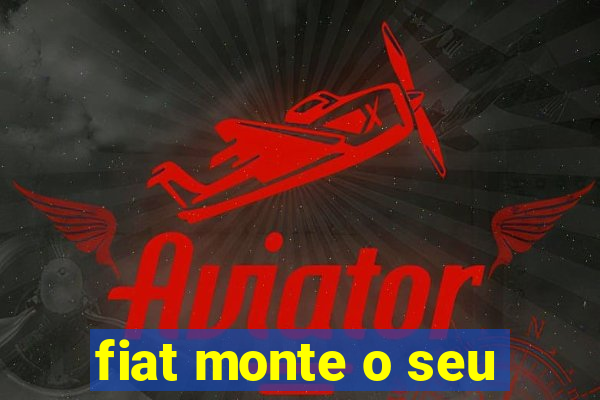 fiat monte o seu