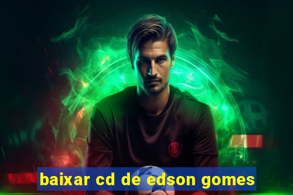 baixar cd de edson gomes