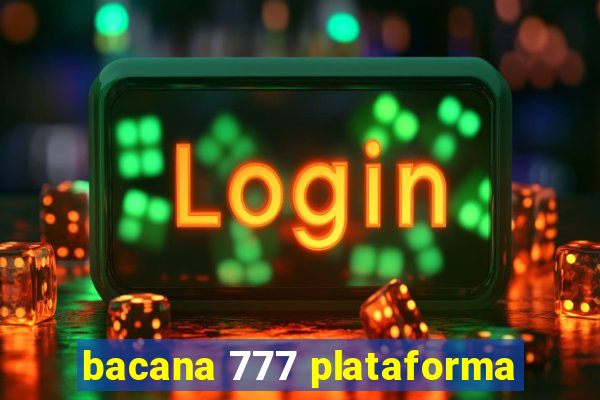 bacana 777 plataforma