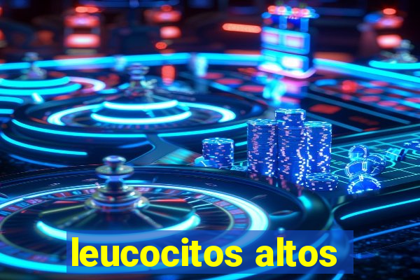 leucocitos altos