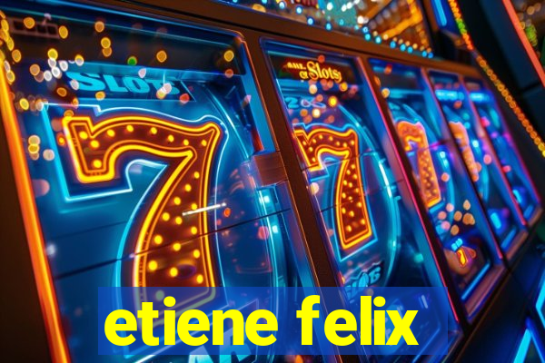 etiene felix