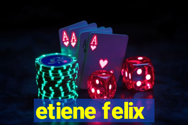 etiene felix