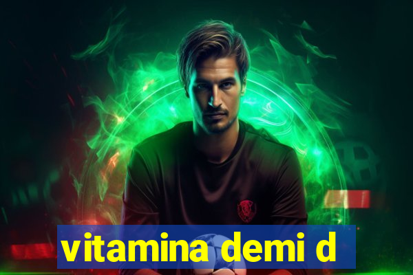 vitamina demi d