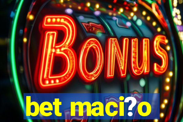 bet maci?o