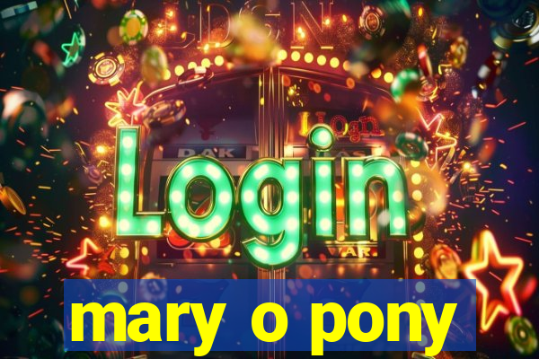 mary o pony