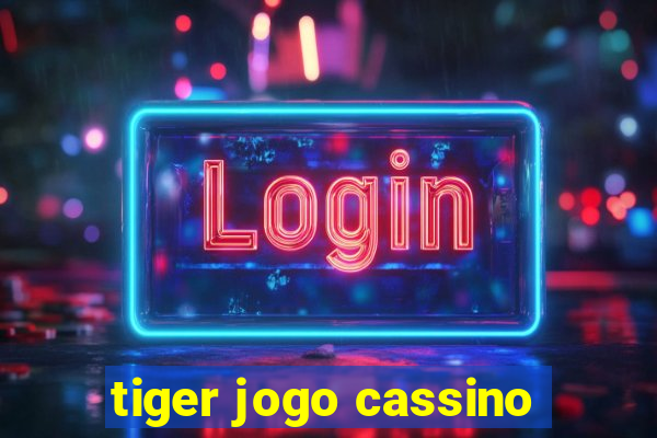 tiger jogo cassino