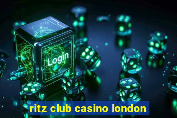 ritz club casino london