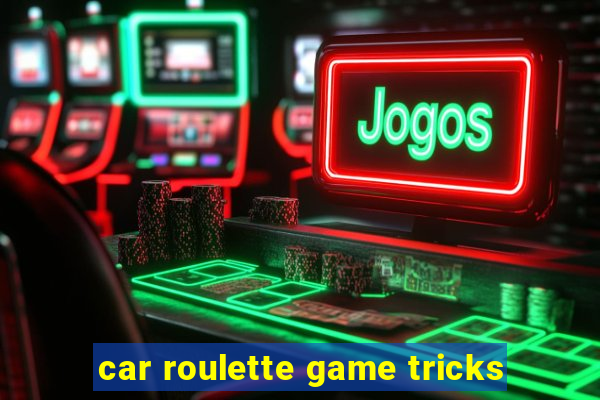 car roulette game tricks