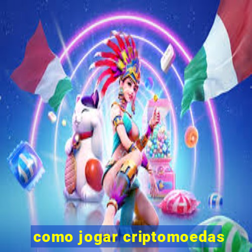 como jogar criptomoedas