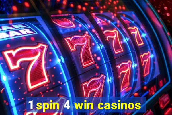 1 spin 4 win casinos