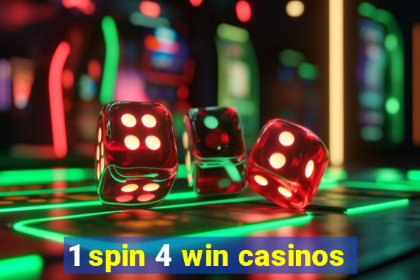 1 spin 4 win casinos