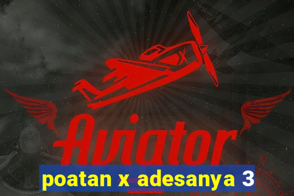 poatan x adesanya 3