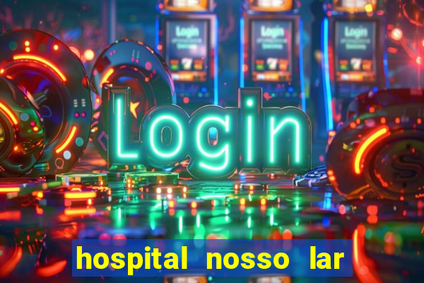 hospital nosso lar fortaleza telefone