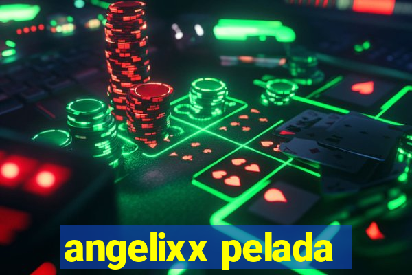 angelixx pelada