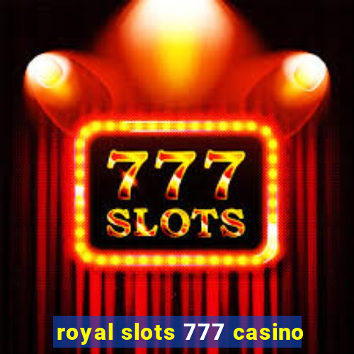 royal slots 777 casino