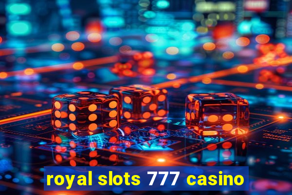 royal slots 777 casino