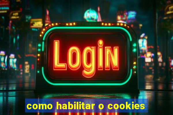 como habilitar o cookies