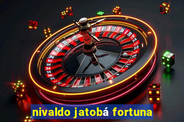 nivaldo jatobá fortuna