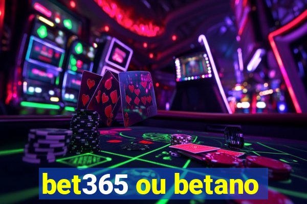 bet365 ou betano